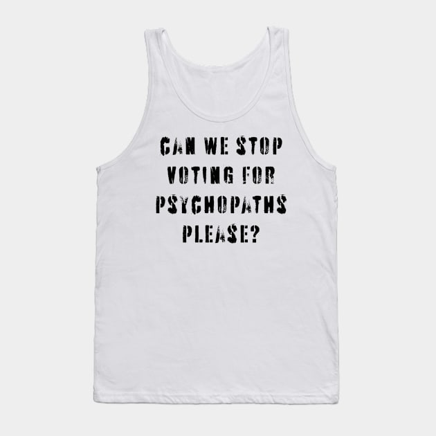 Stop Voting For Psychopaths Tank Top by n23tees